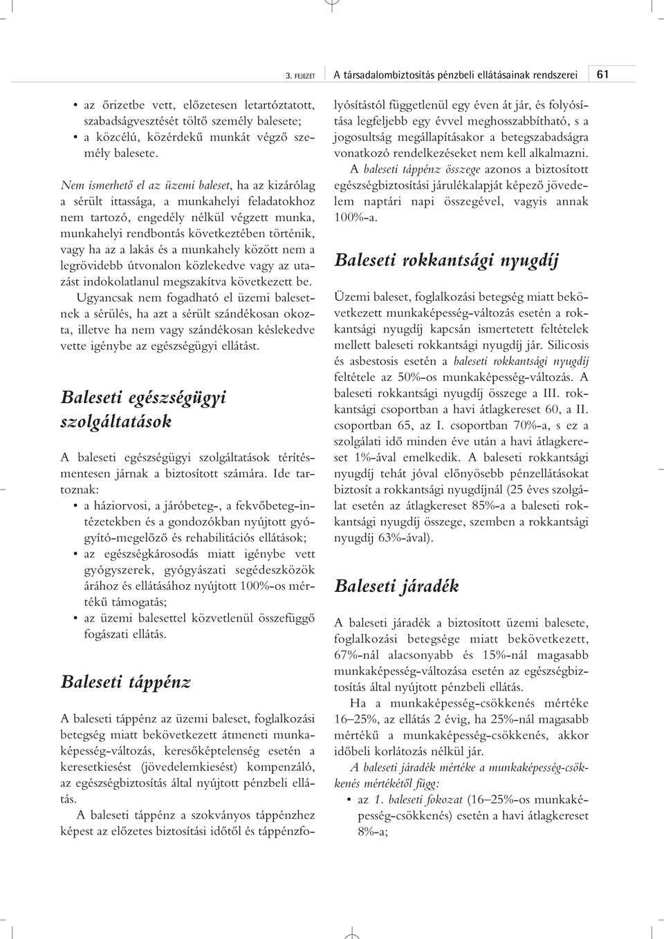 lakás és a munkahely között nem a legrövidebb útvonalon közlekedve vagy az utazást indokolatlanul megszakítva következett be.