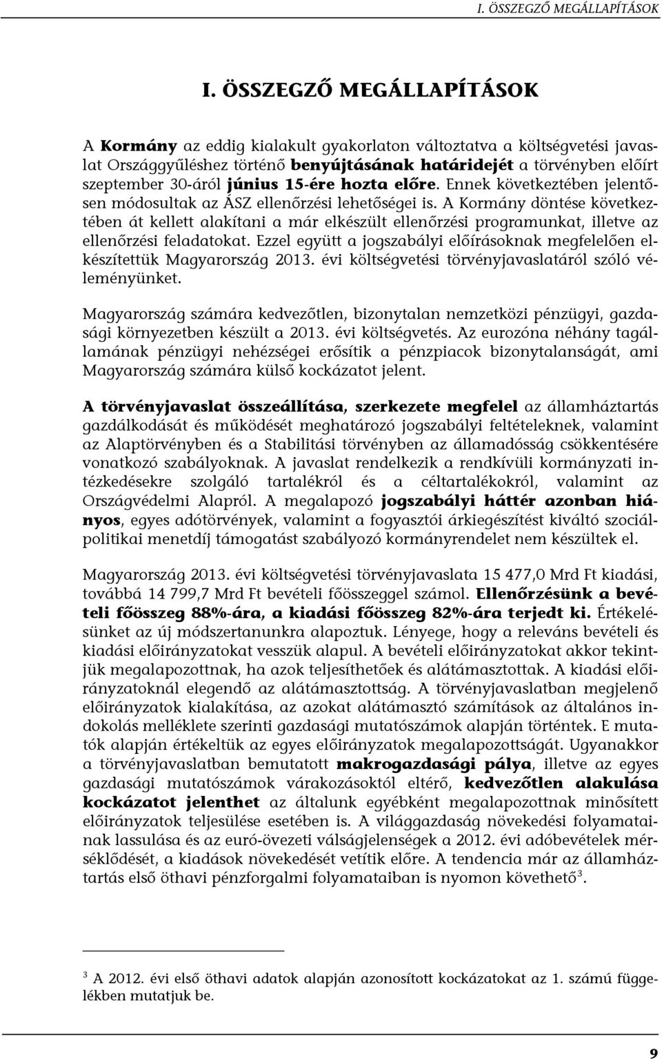 15-ére hozta előre. Ennek következtében jelentősen módosultak az ÁSZ ellenőrzési lehetőségei is.