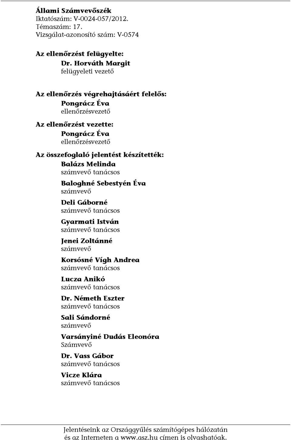 Az összefoglaló jelentést készítették: Balázs Melinda Baloghné Sebestyén Éva Deli Gáborné Gyarmati István Jenei Zoltánné Korsósné Vígh Andrea Lucza Anikó Dr.
