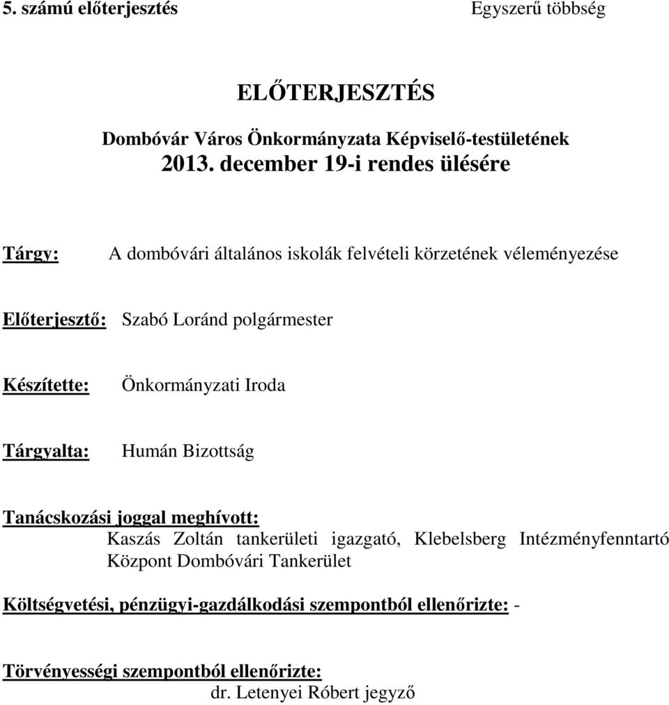 Készítette: Önkormányzati Iroda Tárgyalta: Humán Bizottság Tanácskozási joggal meghívott: Kaszás Zoltán tankerületi igazgató, Klebelsberg