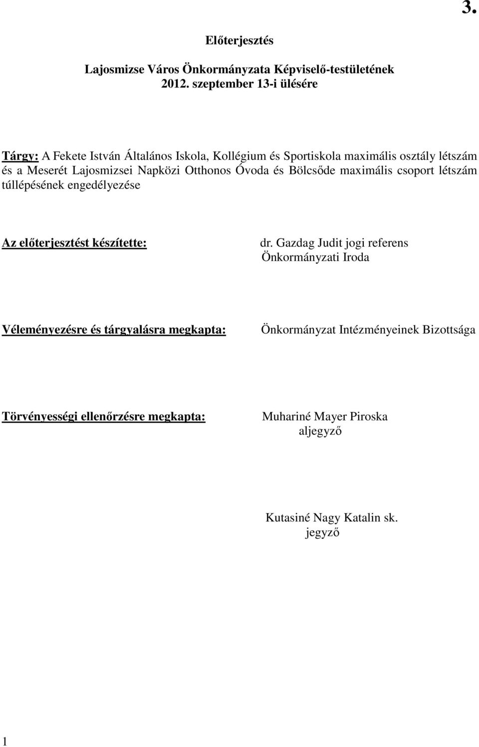 Napközi Otthonos Óvoda és Bölcsıde maximális csoport létszám túllépésének engedélyezése Az elıterjesztést készítette: dr.