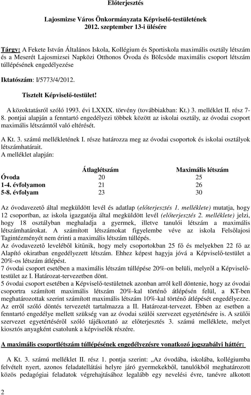 létszám túllépésének engedélyezése Iktatószám: I/5773/4/2012. 2 Tisztelt Képviselı-testület! A közoktatásról szóló 1993. évi LXXIX. törvény (továbbiakban: Kt.) 3. melléklet II. rész 7-8.