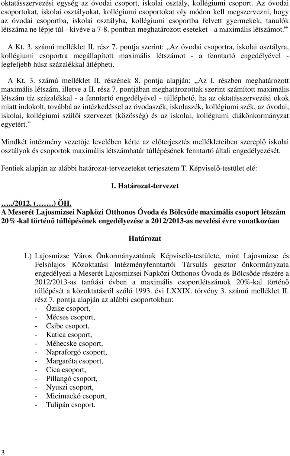 ne lépje túl - kivéve a 7-8. pontban meghatározott eseteket - a maximális létszámot. A Kt. 3. számú melléklet II. rész 7.