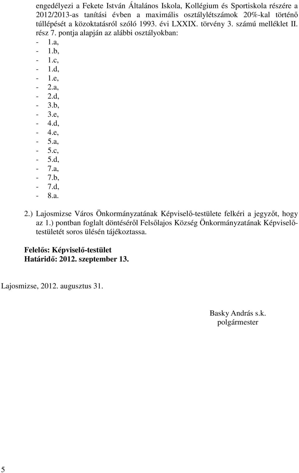 a, - 5.c, - 5.d, - 7.a, - 7.b, - 7.d, - 8.a. 2.) Lajosmizse Város Önkormányzatának Képviselı-testülete felkéri a jegyzıt, hogy az 1.