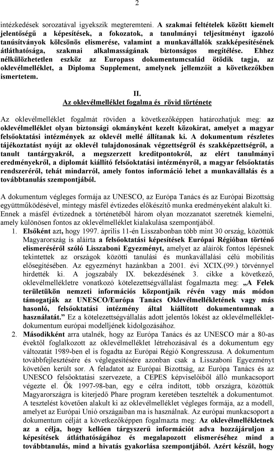 átláthatósága, szakmai alkalmasságának biztonságos megítélése.