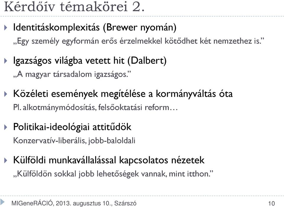 alkotmánymódosítás, felsőoktatási reform Politikai-ideológiai attitűdök Konzervatív-liberális, jobb-baloldali Külföldi