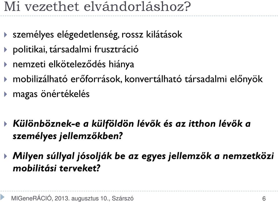 hiánya mobilizálható erőforrások, konvertálható társadalmi előnyök magas önértékelés Különböznek-e a