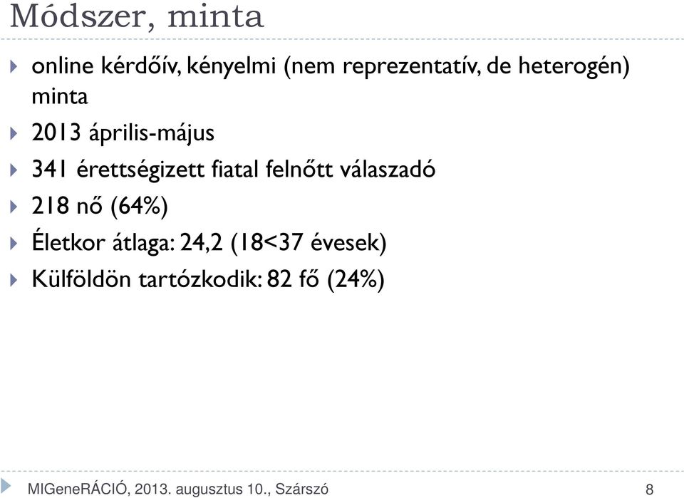 felnőtt válaszadó 218 nő (64%) Életkor átlaga: 24,2 (18<37 évesek)