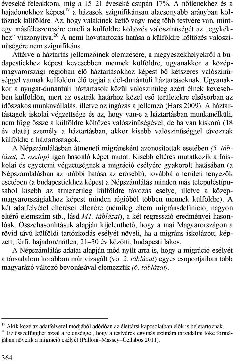 20 A nemi hovatartozás hatása a külföldre költözés valószínűségére nem szignifikáns.