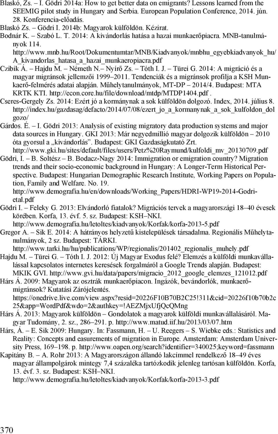 hu/root/dokumentumtar/mnb/kiadvanyok/mnbhu_egyebkiadvanyok_hu/ A_kivandorlas_hatasa_a_hazai_munkaeropiacra.pdf Czibik Á. Hajdu M. Németh N. Nyírő Zs. Tóth I. J. Türei G.