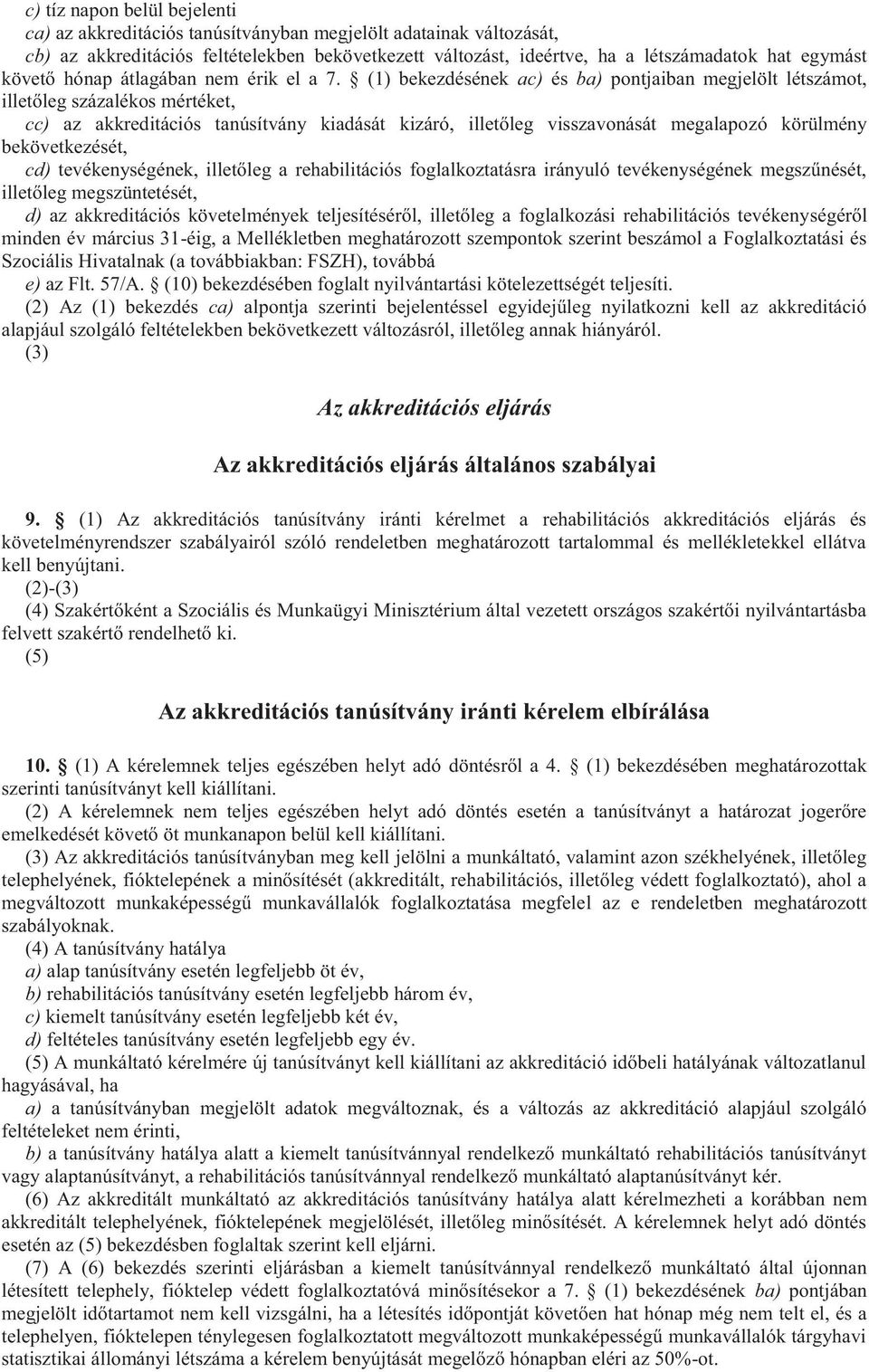 (1) bekezdésének ac) és ba) pontjaiban megjelölt létszámot, illetőleg százalékos mértéket, cc) az akkreditációs tanúsítvány kiadását kizáró, illetőleg visszavonását megalapozó körülmény