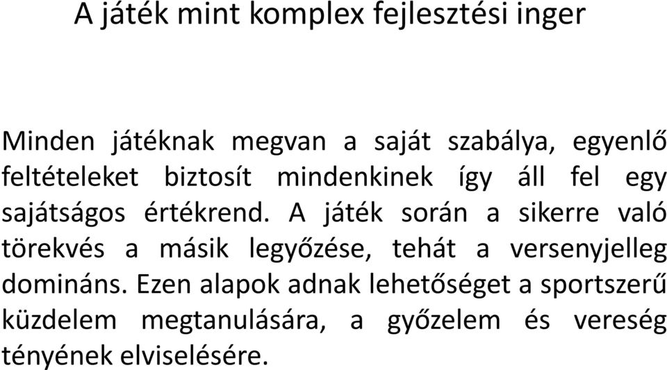 A játék során a sikerre való törekvés a másik legyőzése, tehát a versenyjelleg domináns.