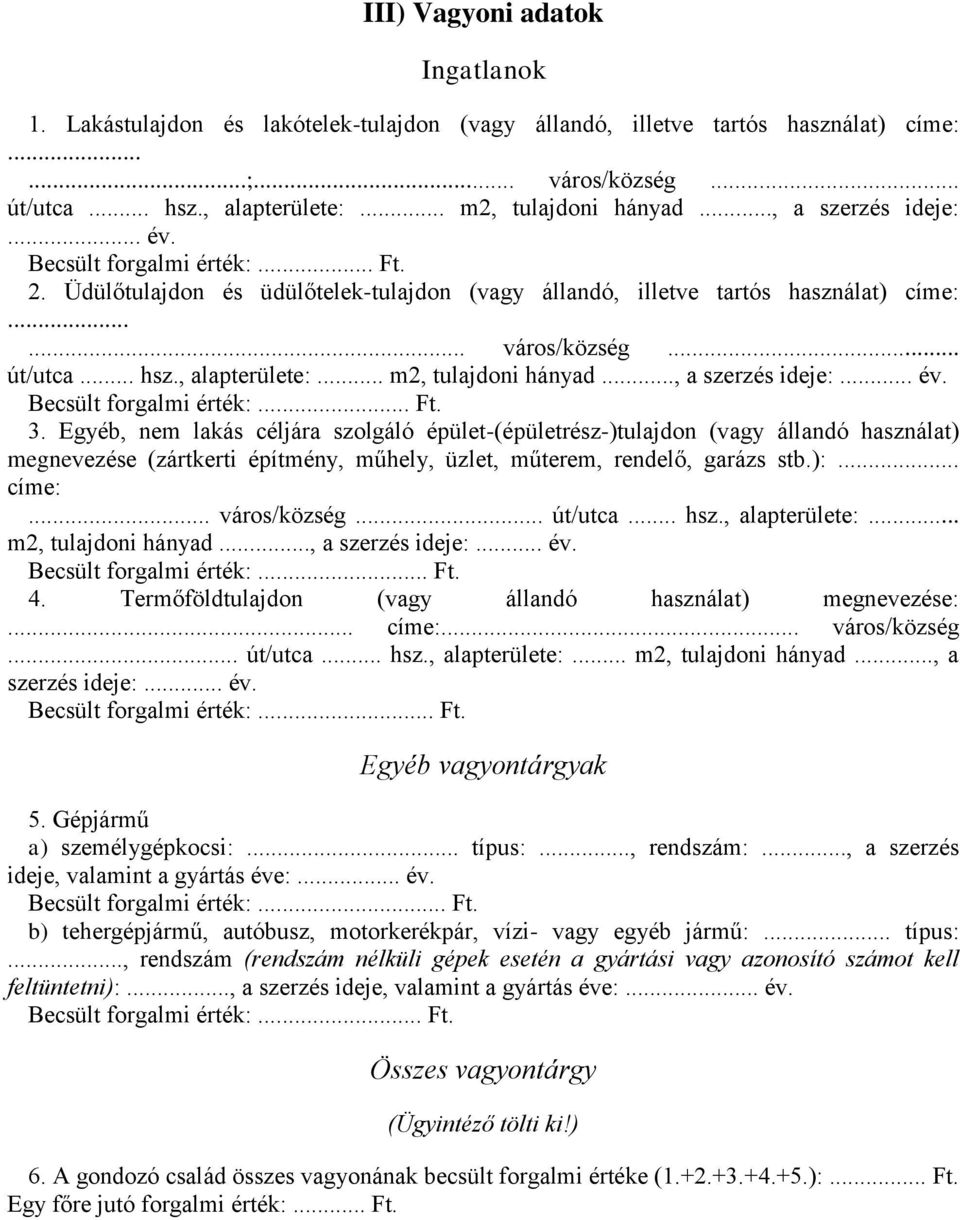 .. m2, tulajdoni hányad..., a szerzés ideje:... év. Becsült forgalmi érték:... Ft. 3.