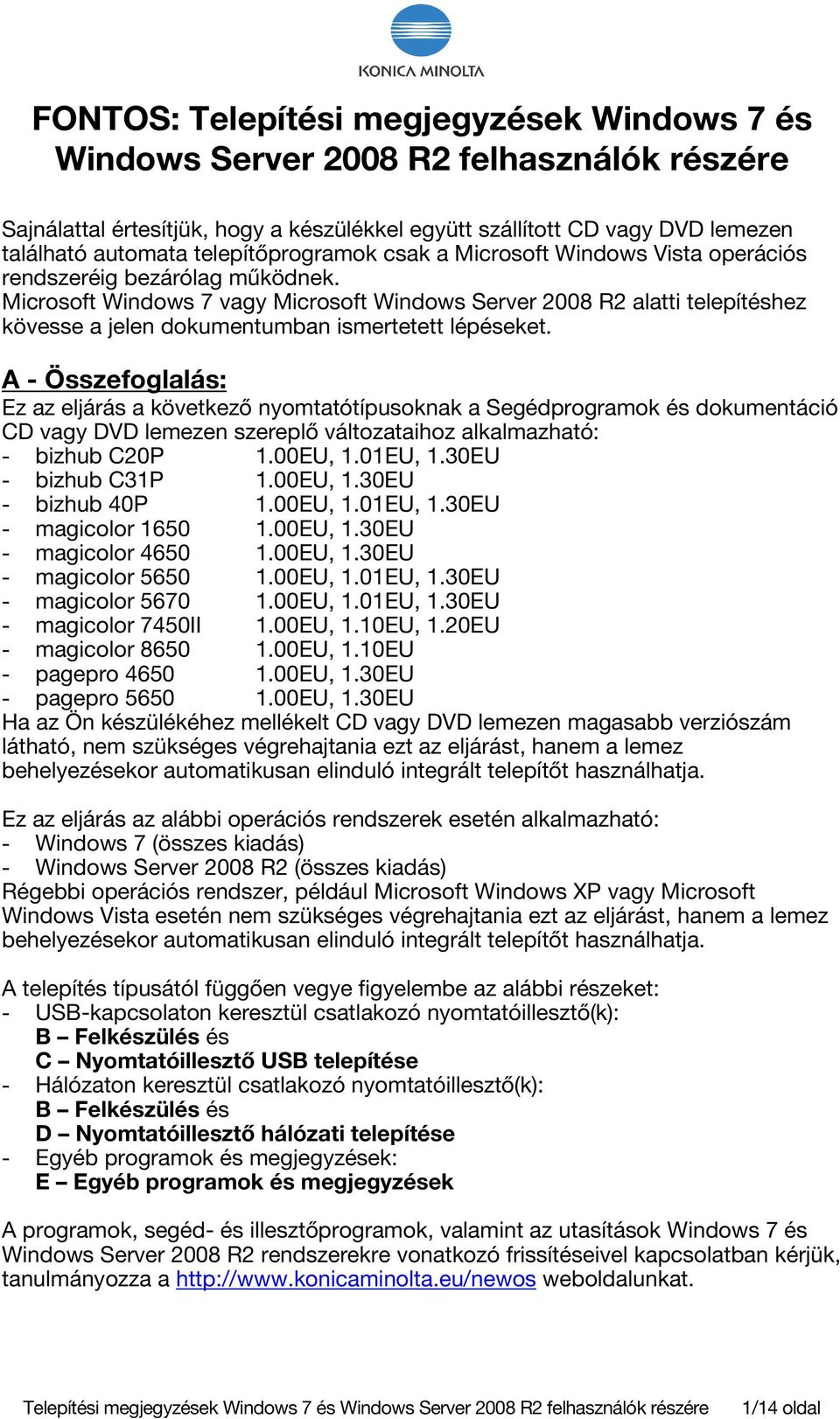 Microsoft Windows 7 vagy Microsoft Windows Server 2008 R2 alatti telepítéshez kövesse a jelen dokumentumban ismertetett lépéseket.