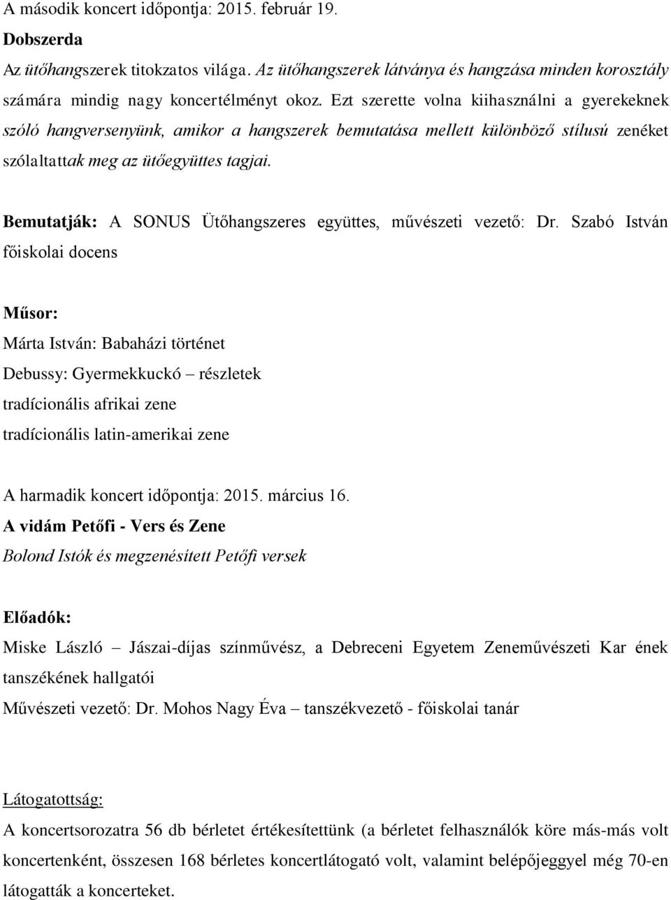 Bemutatják: A SONUS Ütőhangszeres együttes, művészeti vezető: Dr.