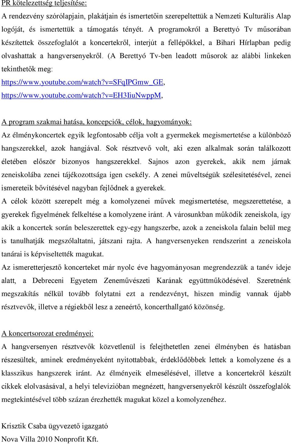 (A Berettyó Tv-ben leadott műsorok az alábbi linkeken tekinthetők meg: https://www.youtube.com/watch?