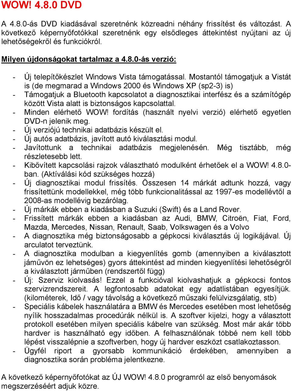 0-ás verzió: - Új telepítőkészlet Windows Vista támogatással.