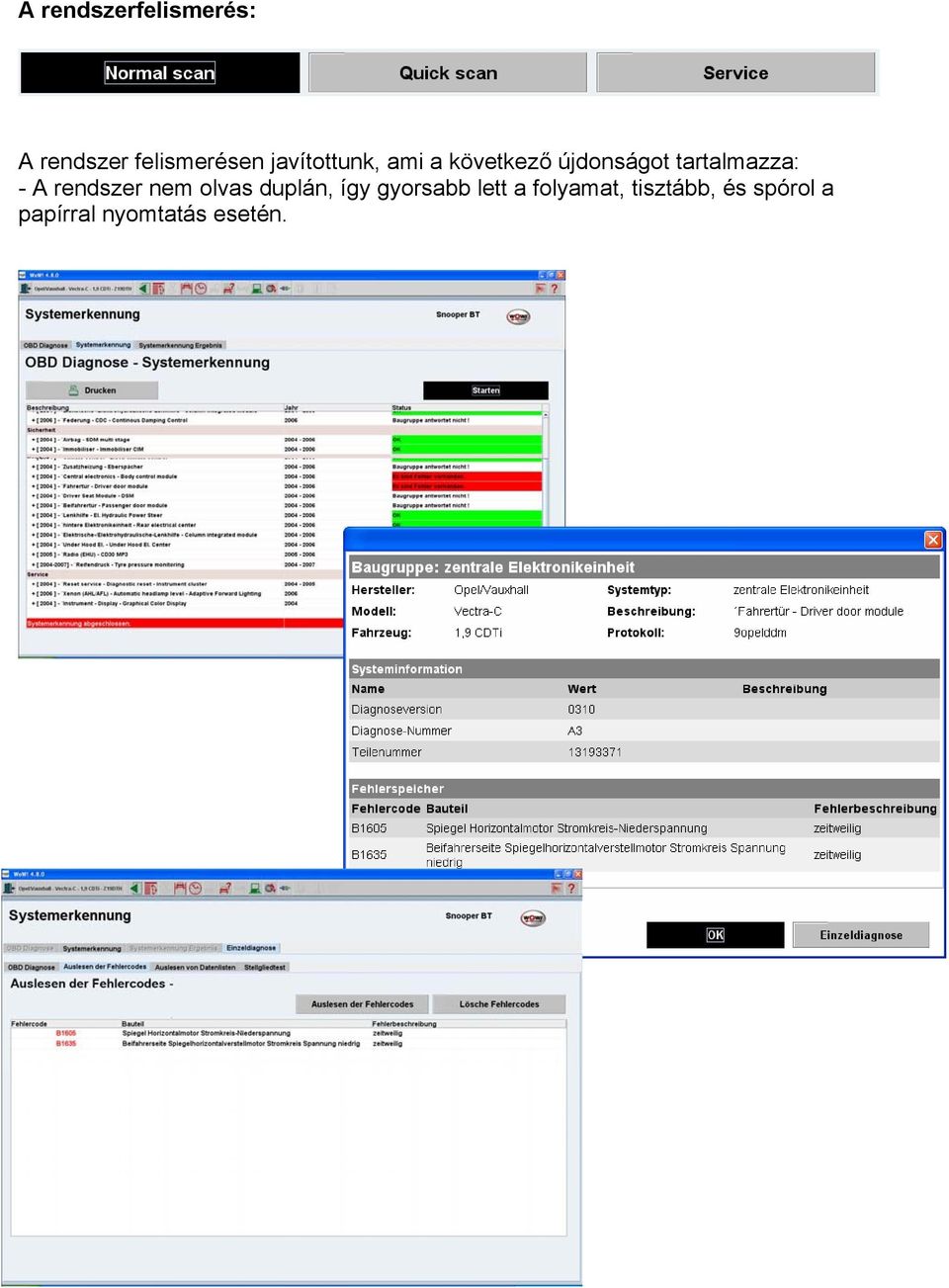 tartalmazza: - A rendszer nem olvas duplán, így