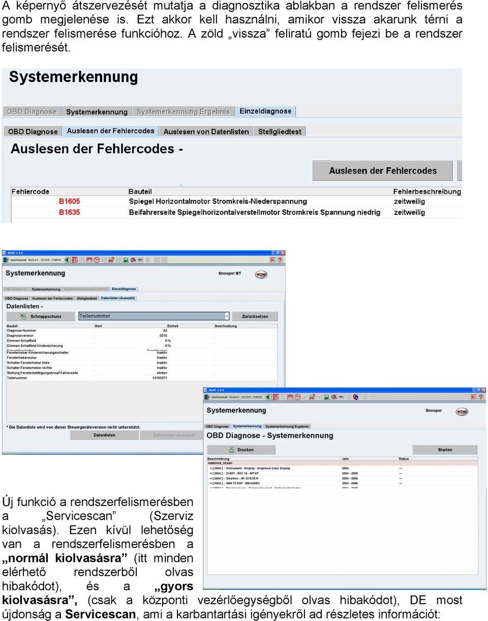 Új funkció a rendszerfelismerésben a Servicescan (Szerviz kiolvasás).