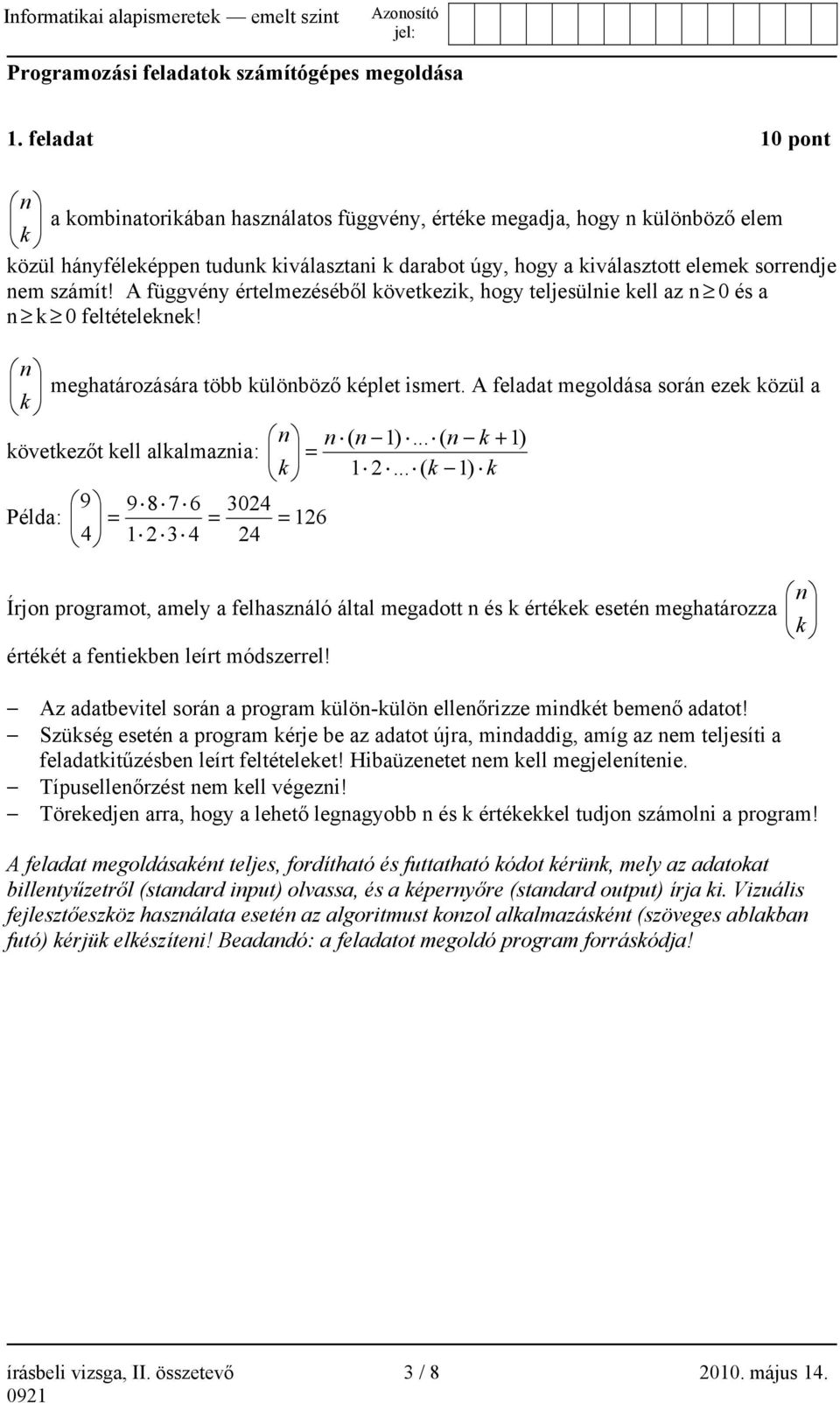 számít! A függvény értelmezéséből következik, hogy teljesülnie kell az n 0 és a n k 0 feltételeknek! n meghatározására több különböző képlet ismert.