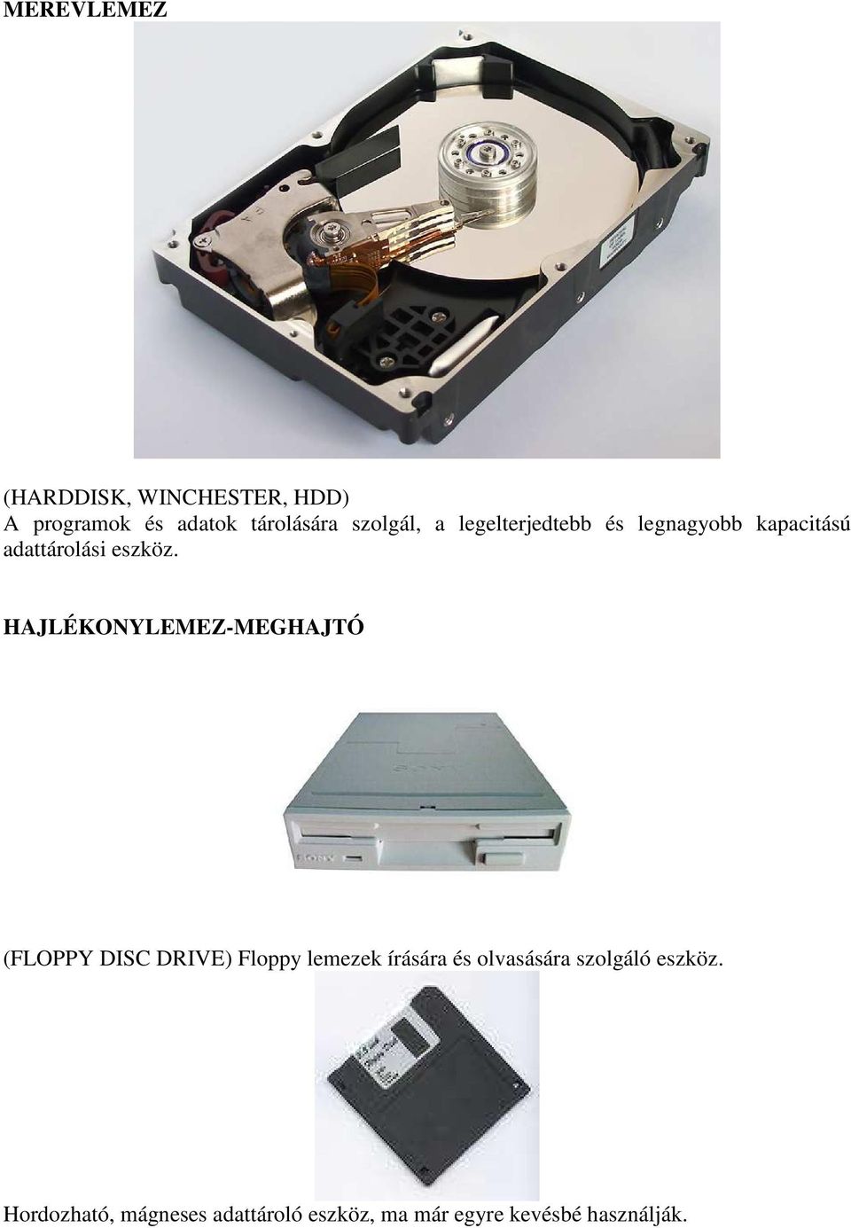 HAJLÉKONYLEMEZ-MEGHAJTÓ (FLOPPY DISC DRIVE) Floppy lemezek írására és