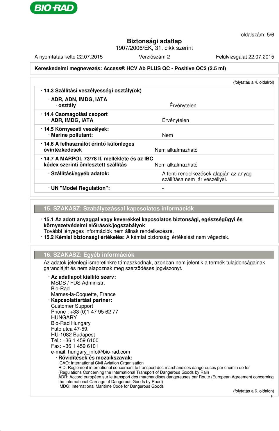 6 A felhasználót érintő különleges óvintézkedések 14.7 A MARPOL 73/78 II.