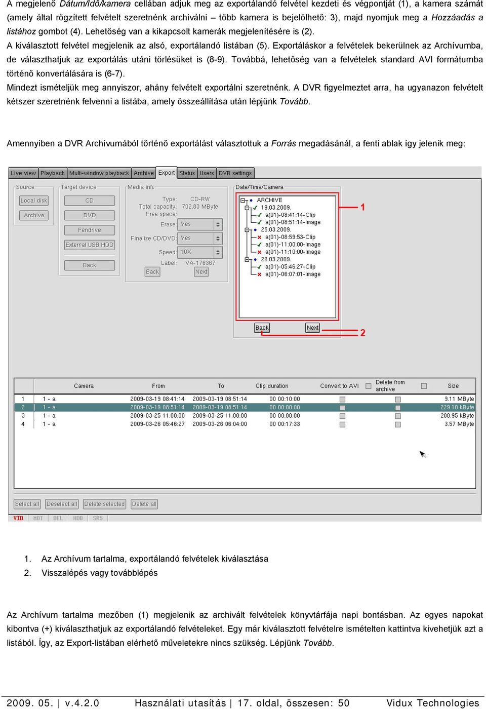 Exportáláskor a felvételek bekerülnek az Archívumba, de választhatjuk az exportálás utáni törlésüket is (8-9).
