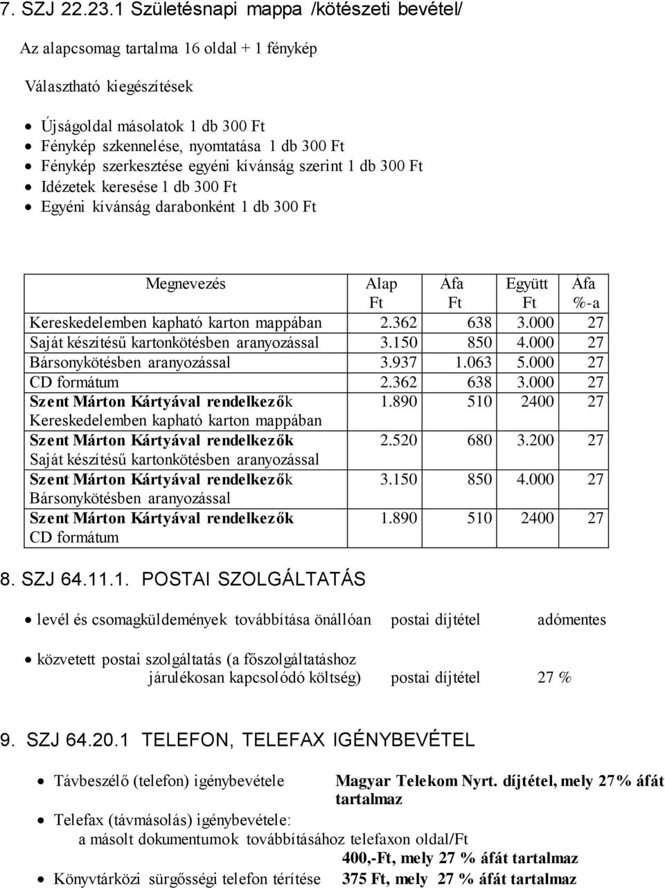 szerkesztése egyéni kívánság szerint 1 db 300 Idézetek keresése 1 db 300 Egyéni kívánság darabonként 1 db 300 Alap Kereskedelemben kapható karton mappában 2.362 638 3.