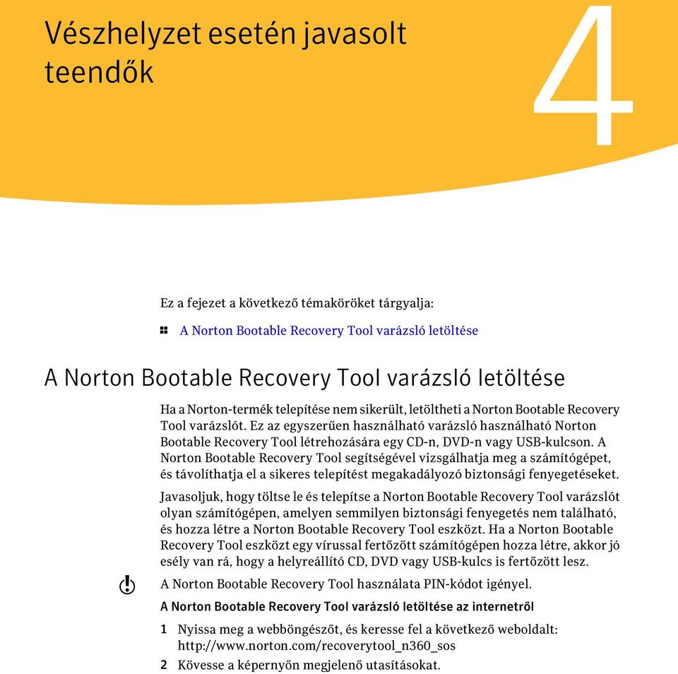 Ez az egyszerűen használható varázsló használható Norton Bootable Recovery Tool létrehozására egy CD-n, DVD-n vagy USB-kulcson.