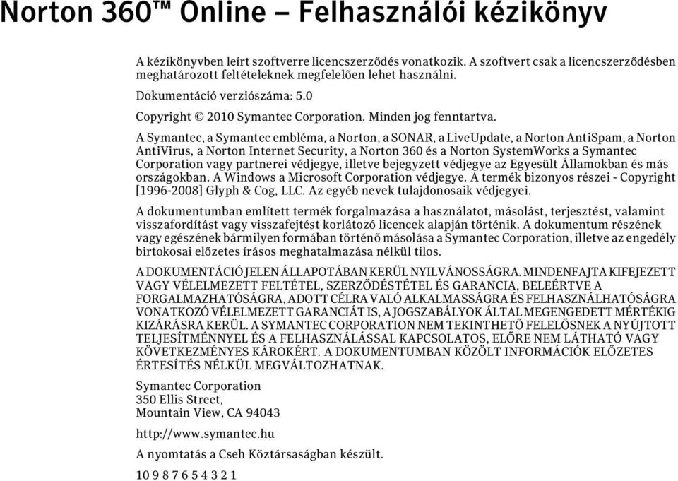 A Symantec, a Symantec embléma, a Norton, a SONAR, a LiveUpdate, a Norton AntiSpam, a Norton AntiVirus, a Norton Internet Security, a Norton 360 és a Norton SystemWorks a Symantec Corporation vagy