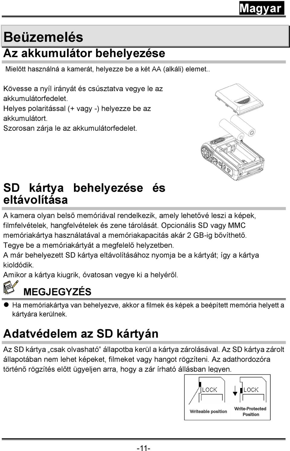 SD kártya behelyezése és eltávolítása A kamera olyan belső memóriával rendelkezik, amely lehetővé leszi a képek, filmfelvételek, hangfelvételek és zene tárolását.