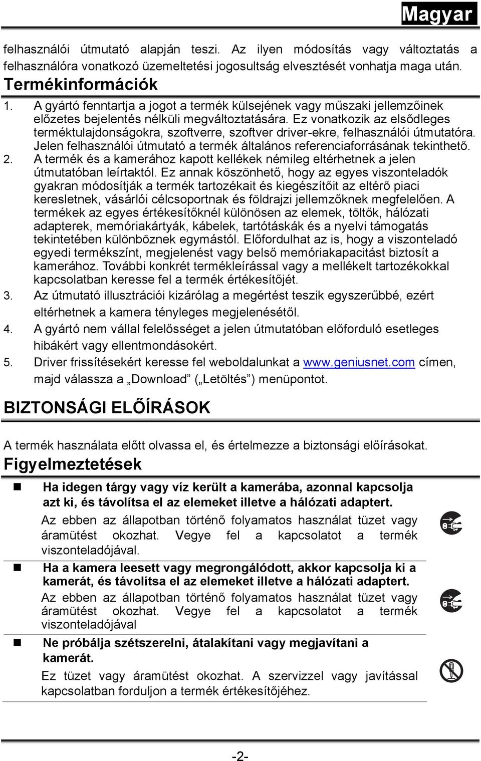 Ez vonatkozik az elsődleges terméktulajdonságokra, szoftverre, szoftver driver-ekre, felhasználói útmutatóra. Jelen felhasználói útmutató a termék általános referenciaforrásának tekinthető. 2.