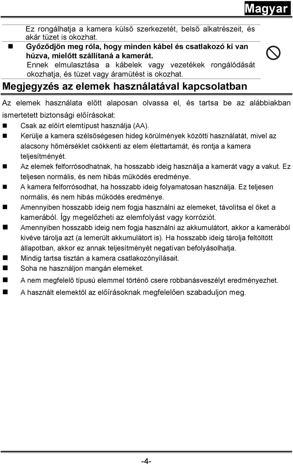 Megjegyzés az elemek használatával kapcsolatban Magyar Az elemek használata előtt alaposan olvassa el, és tartsa be az alábbiakban ismertetett biztonsági előírásokat: Csak az előírt elemtípust