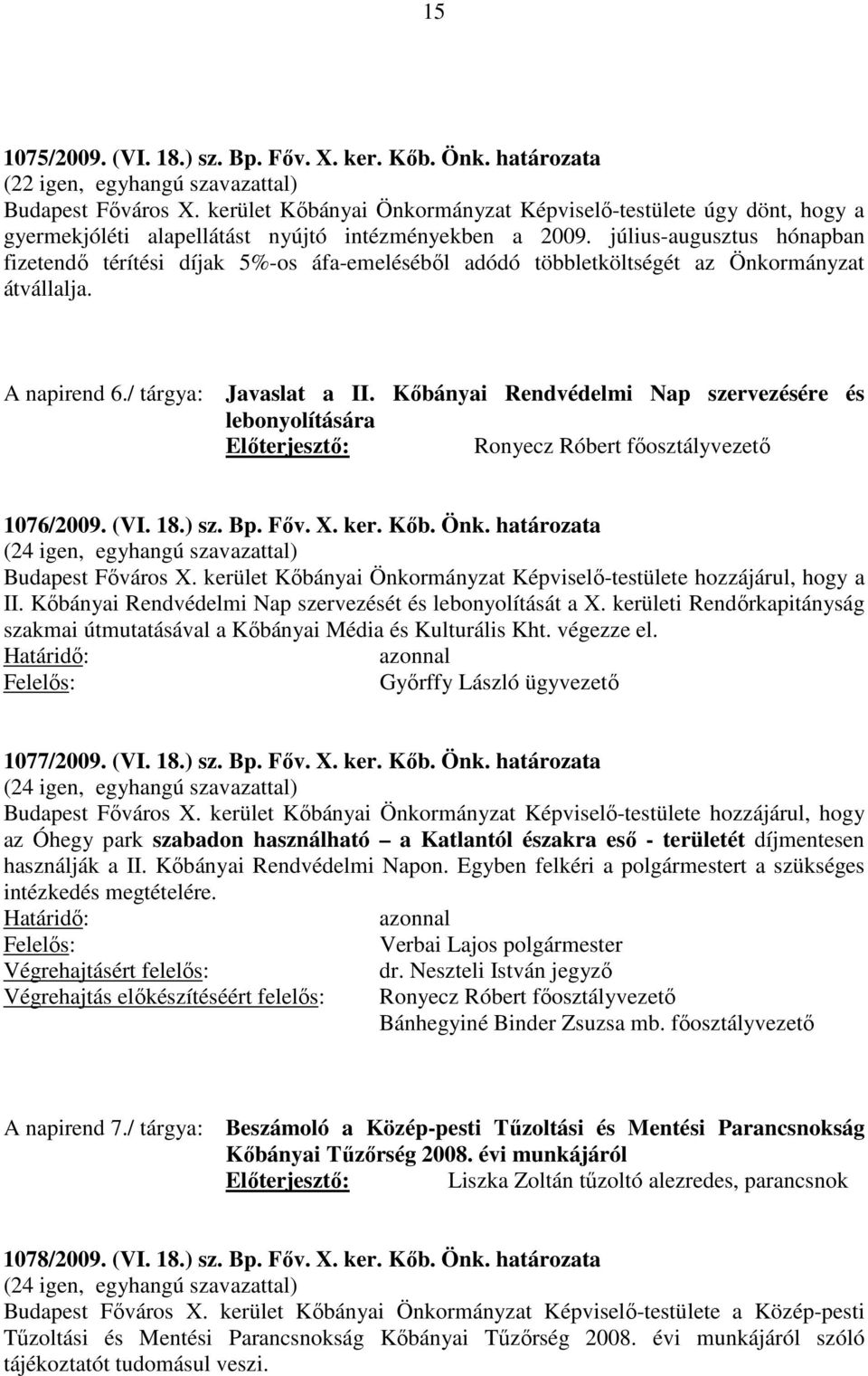 július-augusztus hónapban fizetendő térítési díjak 5%-os áfa-emeléséből adódó többletköltségét az Önkormányzat átvállalja. A napirend 6./ tárgya: Javaslat a II.