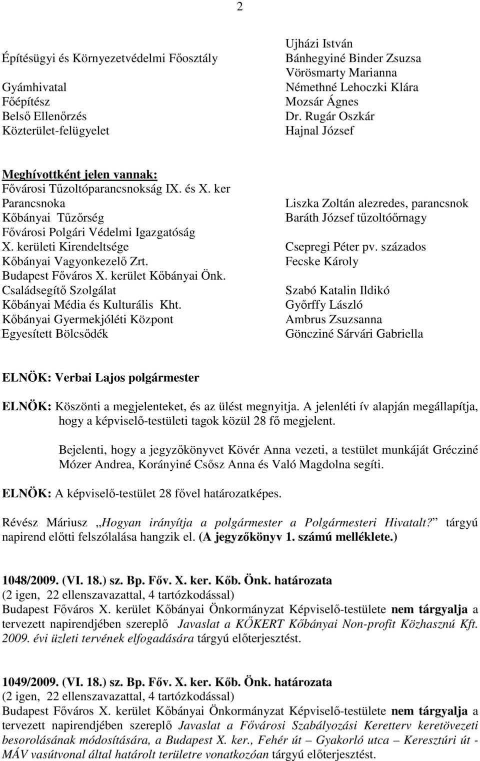ker Parancsnoka Liszka Zoltán alezredes, parancsnok Kőbányai Tűzőrség Baráth József tűzoltóőrnagy Fővárosi Polgári Védelmi Igazgatóság X. kerületi Kirendeltsége Csepregi Péter pv.
