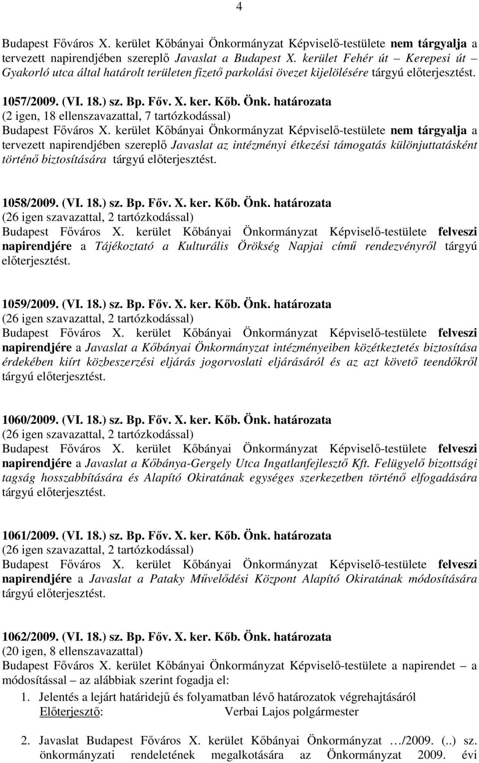 határozata (2 igen, 18 ellenszavazattal, 7 tartózkodással) Budapest Főváros X.