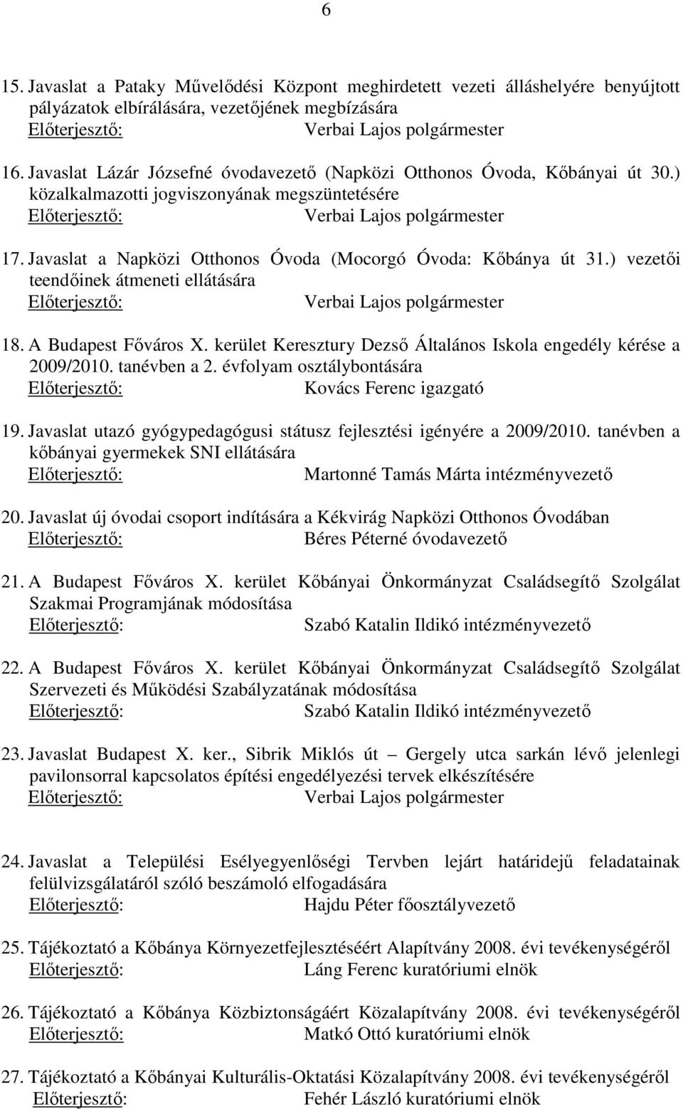 ) vezetői teendőinek átmeneti ellátására 18. A Budapest Főváros X. kerület Keresztury Dezső Általános Iskola engedély kérése a 2009/2010. tanévben a 2.