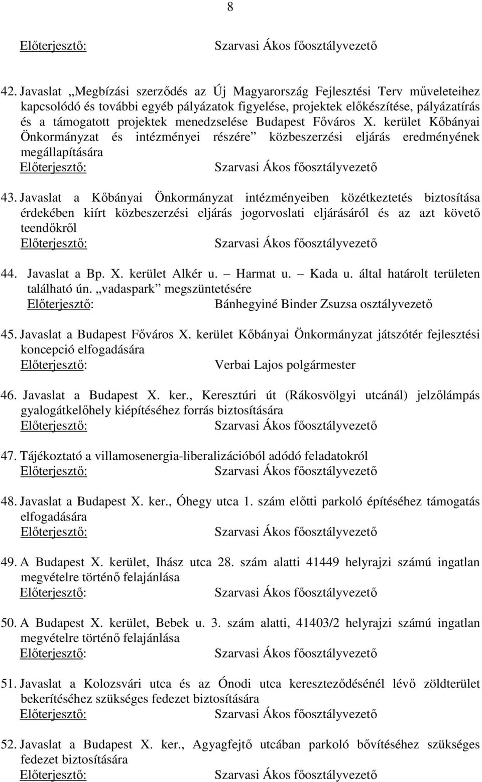 menedzselése Budapest Főváros X. kerület Kőbányai Önkormányzat és intézményei részére közbeszerzési eljárás eredményének megállapítására Szarvasi Ákos főosztályvezető 43.