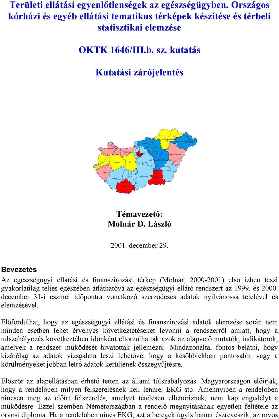 BÉKÉS Somogy Tolna Bács-Kiskun Csongrád BARANYA Témavezeő: Molnár D. László 2001. december 29.