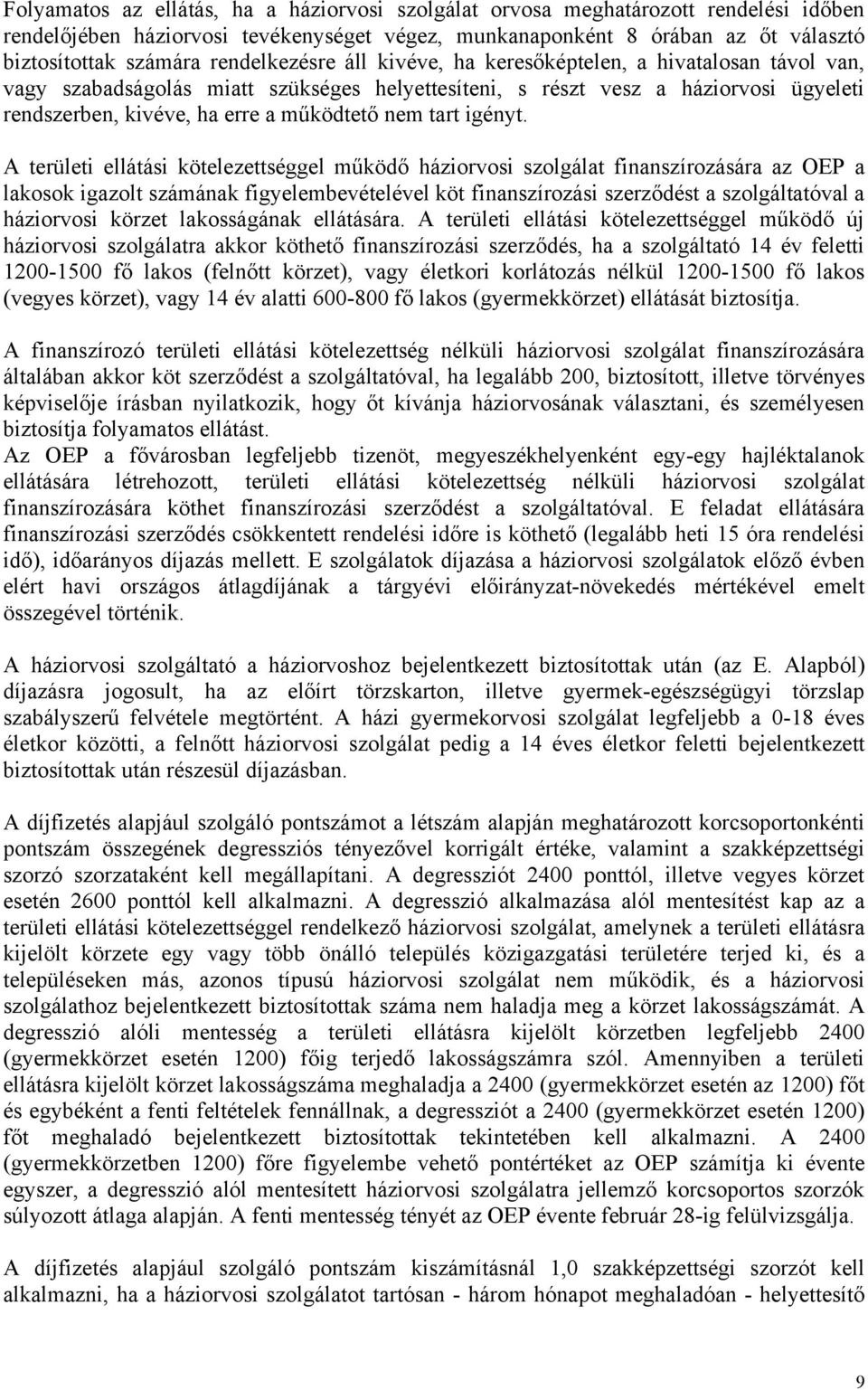 A erülei elláási köelezeséggel működő háziorvosi szolgála finanszírozására az OEP a lakosok igazol számának figyelembevéelével kö finanszírozási szerződés a szolgálaóval a háziorvosi körze