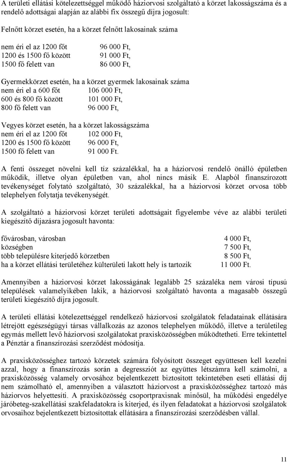 közö 101 000 F, 800 fő fele van 96 000 F, Vegyes körze eseén, ha a körze lakosságszáma nem éri el az 1200 fő 102 000 F, 1200 és 1500 fő közö 96 000 F, 1500 fő fele van 91 000 F.