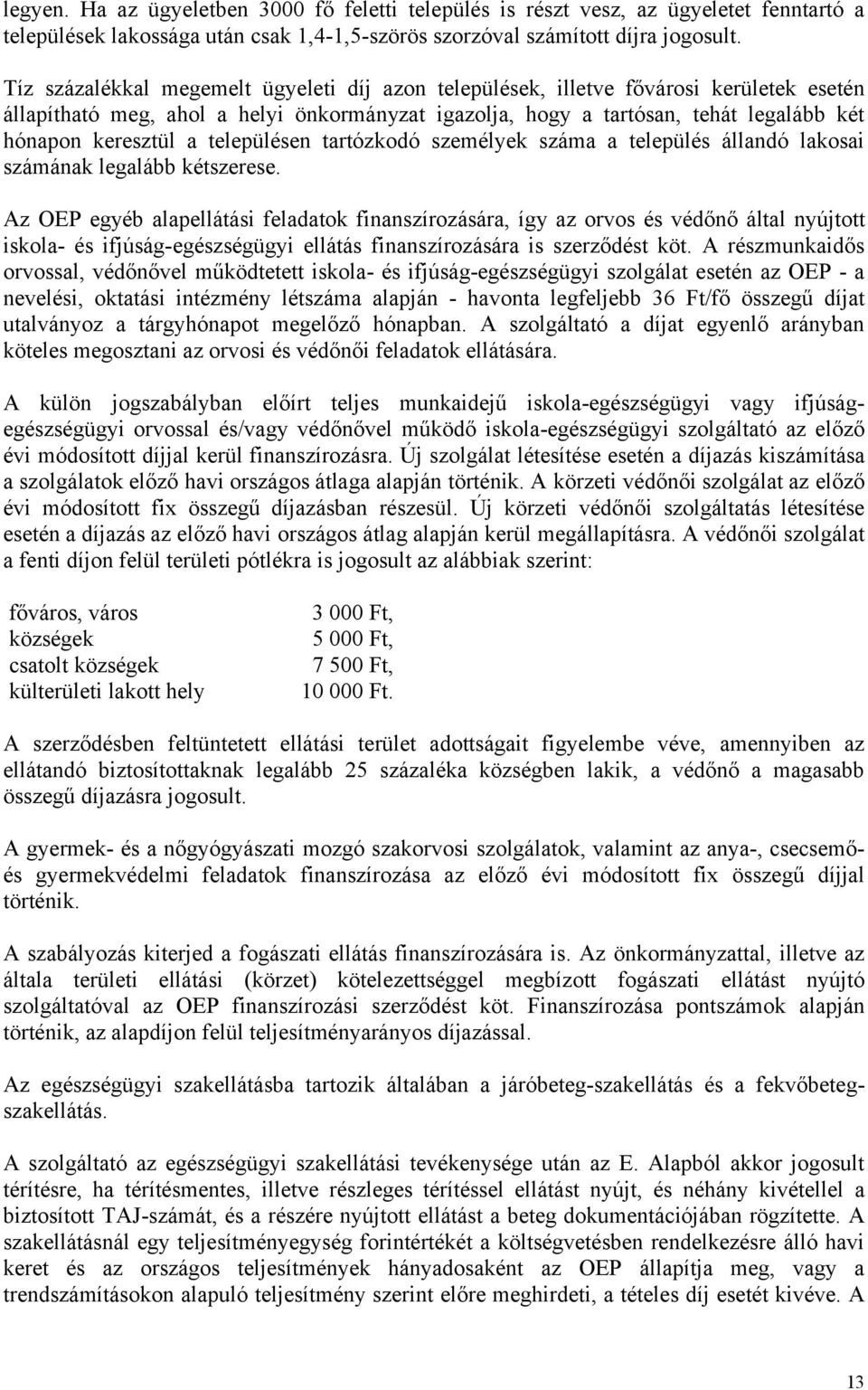 arózkodó személyek száma a elepülés állandó lakosai számának legalább készerese.