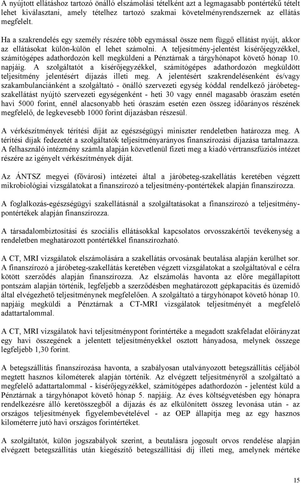 A eljesímény-jelenés kísérőjegyzékkel, számíógépes adahordozón kell megküldeni a Pénzárnak a árgyhónapo köveő hónap 10. napjáig.