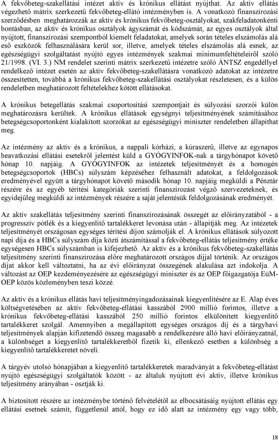 nyújo, finanszírozási szemponból kiemel feladaoka, amelyek során éeles elszámolás alá eső eszközök felhasználására kerül sor, illeve, amelyek éeles elszámolás alá esnek, az egészségügyi szolgálaás