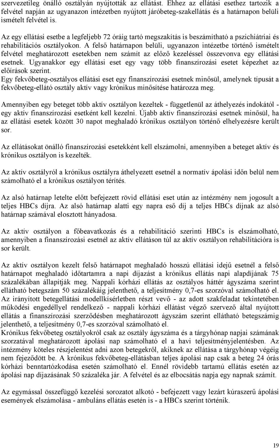 A felső haárnapon belüli, ugyanazon inézebe örénő isméel felvéel meghaározo eseekben nem számí az előző kezeléssel összevonva egy elláási esenek.