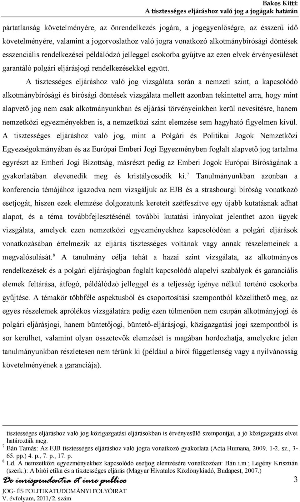 A tisztességes eljáráshoz való jog vizsgálata során a nemzeti szint, a kapcsolódó alkotmánybírósági és bírósági döntések vizsgálata mellett azonban tekintettel arra, hogy mint alapvető jog nem csak