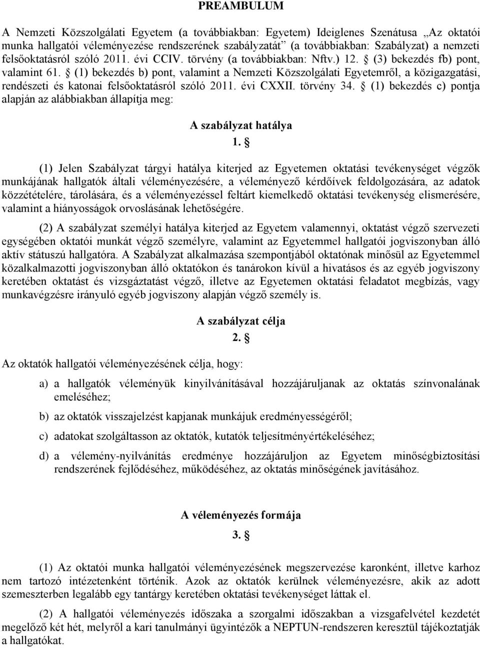 (1) bekezdés b) pont, valamint a Nemzeti Közszolgálati Egyetemről, a közigazgatási, rendészeti és katonai felsőoktatásról szóló 2011. évi CXXII. törvény 34.