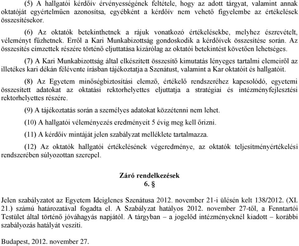 Az összesítés címzettek részére történő eljuttatása kizárólag az oktatói betekintést követően lehetséges.