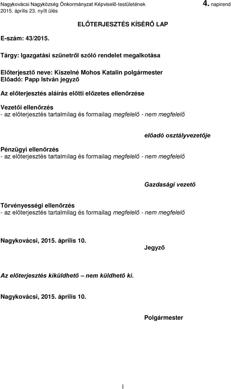 polgármester Előadó: Papp István jegyző Az előterjesztés aláírás előtti előzetes ellenőrzése Vezetői