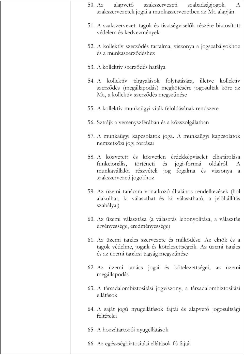 A kollektív tárgyalások folytatására, illetve kollektív szerződés (megállapodás) megkötésére jogosultak köre az Mt., a kollektív szerződés megszűnése 55.